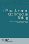 Perspektiven der Ökonomischen Bildung: Disziplinäre und fachübergreifende Konzepte, Zielsetzungen und Projekte (Didaktik der ökonomischen Bildung)