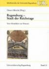 Regensburg. Stadt der Reichstage. Vom Mittelalter zur Neuzeit