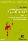 Das Fliegenfischer-Forum-Buch, Teil 2: Akte FF: Unglaubliche Geschichten vom Fliegenfischen (Literatur für die Fliegenweste)