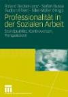 Professionalität in der Sozialen Arbeit: Standpunkte, Kontroversen, Perspektiven