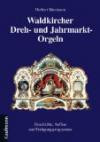Waldkircher Dreh- und Jahrmarkt-Orgeln: Aufbau und Fertigungsprogramme