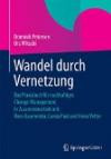 Wandel durch Vernetzung: Das Praxisbuch für nachhaltiges Change-Management In Zusammenarbeit mit: Hans Baumeister, Carola Pust und Heinz Vetter
