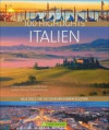 Bildband 100 Highlights Italien. Alle Ziele, die Sie gesehen haben sollten. Südtirol, Venedig, Toskana, Rom, Elba - Tipps und Bilder zu den schönsten Traumzielen in einem Reisebildband Italien