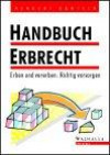 Handbuch Erbrecht. Erben und vererben: Richtig vorsorgen.