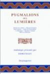 Pygmalions des Lumières : textes de Boureau Deslandes, Saint-Lambert, Jullien dit Desboulmiers, J.-J. Rousseau, Baculard d'Arnaud, Rétif de la Bretonne