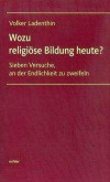 Wozu religiöse Bildung heute?: Sieben Versuche, an der Endlichkeit zu zweifeln