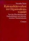 Rationalitätsverlust im Organisationswandel: Von den Waschküchen der Farbenfabriken zur informatisierten Chemieindustrie