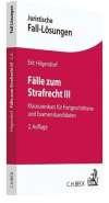 Fälle zum Strafrecht III: Klausurenkurs für Fortgeschrittene und Examenskandidaten (Juristische Fall-Lösungen)