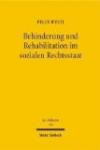 Behinderung und Rehabilitation im sozialen Rechtsstaat: Freiheit, Gleichheit und Teilhabe behinderter Menschen