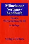 Münchener Vertragshandbuch Gesamtwerk: Münchener Vertragshandbuch Band 4. Wirtschaftsrecht III: Bd. 1
