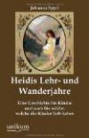 Heidis Lehr- und Wanderjahre: Eine Geschichte für Kinder und auch für solche, welche die Kinder lieb haben
