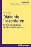 Diakonie inszenieren: Performative Zugänge zum diakonischen Lernen (DIAKONIE / Bildung - Gestaltung - Organisation)