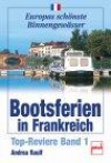 Bootsferien in Frankreich. Top-Reviere Band 1