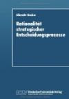Rationalität strategischer Entscheidungsprozesse: Ein Strukturationstheoretisches Konzept (German Edition)