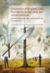 Innovationsfähigkeit und Kundenorientierung von Unternehmen - konkurrierende oder synergetische Prinzipien? Eine Analyse der Anforderungen und ihrer Vereinbarkeit