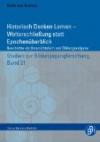 Historisch Denken Lernen - Welterschließung statt Epochenüberblick: Geschichte als Unterrichtsfach und Bildungsaufgabe