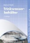 Trinkwasserbehälter: Planung, Bau, Betrieb, Schutz und Instandsetzung