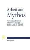 Arbeit am Mythos: Leistung und Grenze des Mythos in Antike und Gegenwart