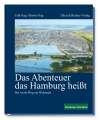 Das Abenteuer das Hamburg heißt: Der weite Weg zur Weltstadt