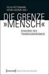 Die Grenze »Mensch«: Diskurse des Transhumanismus (Edition Kulturwissenschaft)