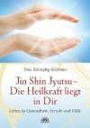 Jin Shin Jyutsu - Die Heilkraft liegt in Dir: Leben in Gesundheit, Freude und Fülle durch Jin Shin Jyutsu (R)