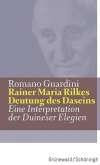 Werke / Rainer Maria Rilkes Deutung des Daseins: Eine Interpretation der Duineser Elegien (Romano Guardini Werke)