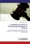 Furthering Justice or Promoting Impunity in Africa?: A critical analysis of the proposed criminal jurisdiction in the African Court of Justice and Human Rights