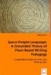 Space-People-Language: A Grounded Theory of Place-Based Writing Pedagogy: A Qualitative Study of a First Year Writing Cla