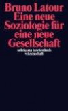 Eine neue Soziologie für eine neue Gesellschaft: Einführung in die Akteur-Netzwerk-Theorie (suhrkamp taschenbuch wissenschaft)