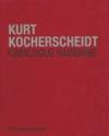 Kurt Kocherscheidt. Werkverzeichnis. Catalogue Raisonné. Malerei und Holzarbeiten / Paintings and Wood Sculptures 1966 -- 1992