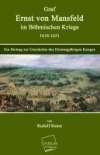 Graf Ernst von Mansfeld im Böhmischen Kriege 1618-1621: Ein Beitrag zur Geschichte des Dreissigjährigen Krieges
