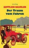 Gottlieb Daimler - Der Traum vom Fahren: Historischer Roman