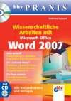 Wissenschaftliche Arbeiten mit Word 2007: Alles im Griff, die äußeren Werte, die Form wahren: Alles im Griff, die äußeren Werte, die Form wahren