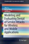 Modeling and Evaluating Denial of Service Attacks for Wireless and Mobile Applications (SpringerBriefs in Computer Science)