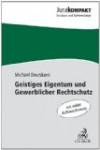 Geistiges Eigentum und Wettbewerbsrecht: UWG, Kartellrecht, Gewerblicher Rechtsschutz, Markenrecht, Urheberrecht