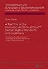 A Fair Trial at the International Criminal Court? Human Rights Standards and Legitimacy: Procedural Fairness in the Context of Disclosure of Evidence ... und Europäisches Strafverfahrensrecht)
