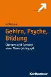 Gehirn, Psyche, Bildung: Chancen und Grenzen einer Neuropädagogik