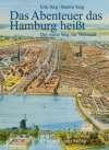 Das Abenteuer das Hamburg heißt. Der weite Weg zur Weltstadt