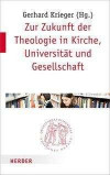 Zur Zukunft der Theologie in Kirche, Universität und Gesellschaft (Quaestiones disputatae)