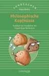 Philosophische Kopfnüsse: Handbuch der Paradoxien und fragwürdigen Wahrheiten