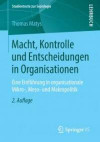 Macht, Kontrolle und Entscheidungen in Organisationen: Eine Einführung in organisationale Mikro-, Meso- und Makropolitik (Studientexte zur Soziologie)