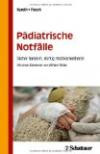 Pädiatrische Notfälle: Sicher handeln, richtig medikamentieren - Mit einem Geleitwort von Wilhelm Müller