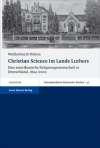 Christian Science im Lande Luthers. Eine amerikanische Religionsgemeinschaft in Deutschland, 1894-2009 (Transatlantische Historische Studien (Ths))