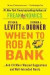 When to Rob a Bank: ...And 131 More Warped Suggestions and Well-Intended Rants