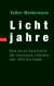 Lichtjahre: Ein kurze Geschichte der deutschen Literatur von 1945 bis heute
