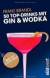 50 Top-Drinks mit Gin und Wodka