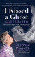 I Kissed a Ghost (and I Liked It): A Jersey Girl's Reality Show . . . with Dead People (For Fans of Do Dead People Watch You Shower or Inside the Othe