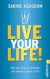 Live your life!: Wie jede Frau zur Königin des eigenen Lebens wird