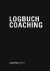 Logbuch Coaching: Das persönliche Arbeitsbuch für professionelle Coaches