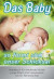 Das Baby - so formt sich unser Schicksal: Handbuch für werdende Mütter, junge Eltern und philosophisch Interessierte